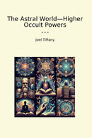 The Astral World—Higher Occult Powers