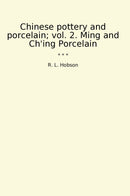Chinese pottery and porcelain; vol. 2. Ming and Ch'ing Porcelain