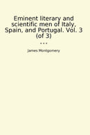 Eminent literary and scientific men of Italy, Spain, and Portugal. Vol. 3 (of 3)