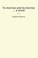 To-morrow and to-morrow ... a novel