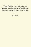 The Collected Works in Verse and Prose of William Butler Yeats, Vol. 8 (of 8)