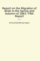 Report on the Migration of Birds in the Spring and Autumn of 1883. Fifth Report