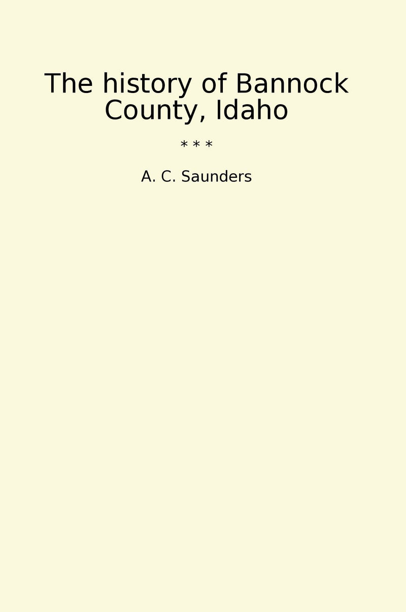 The history of Bannock County, Idaho
