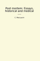 Post mortem: Essays, historical and medical