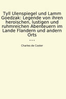 Tyll Ulenspiegel und Lamm Goedzak: Legende von ihren heroischen, lustigen und ruhmreichen Abenteuern im Lande Flandern und andern Orts