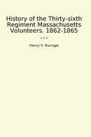 History of the Thirty-sixth Regiment Massachusetts Volunteers. 1862-1865