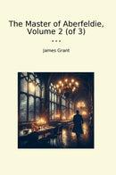 The Master of Aberfeldie, Volume 2 (of 3)