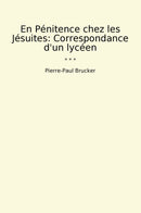 En Pénitence chez les Jésuites: Correspondance d'un lycéen