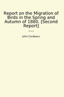Report on the Migration of Birds in the Spring and Autumn of 1880. [Second Report]
