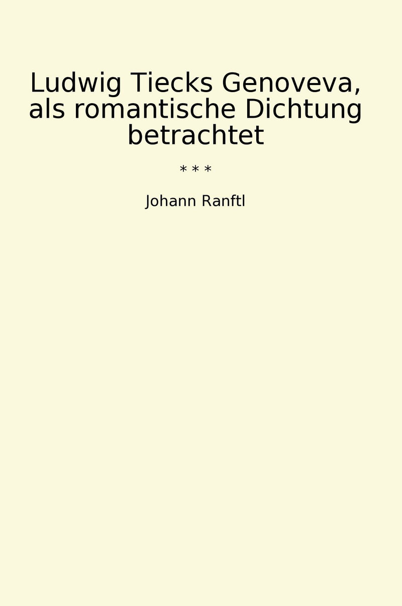 Ludwig Tiecks Genoveva, als romantische Dichtung betrachtet