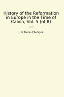 History of the Reformation in Europe in the Time of Calvin, Vol. 5 (of 8)