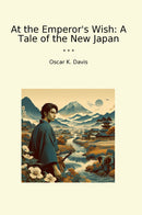 At the Emperor's Wish: A Tale of the New Japan