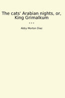 The cats' Arabian nights, or, King Grimalkum
