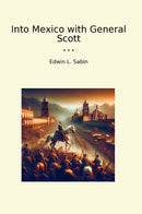 Into Mexico with General Scott