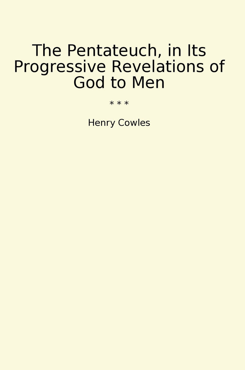 The Pentateuch, in Its Progressive Revelations of God to Men