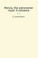 Mercia, the astronomer royal: A romance