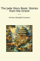 The Jade Story Book; Stories from the Orient