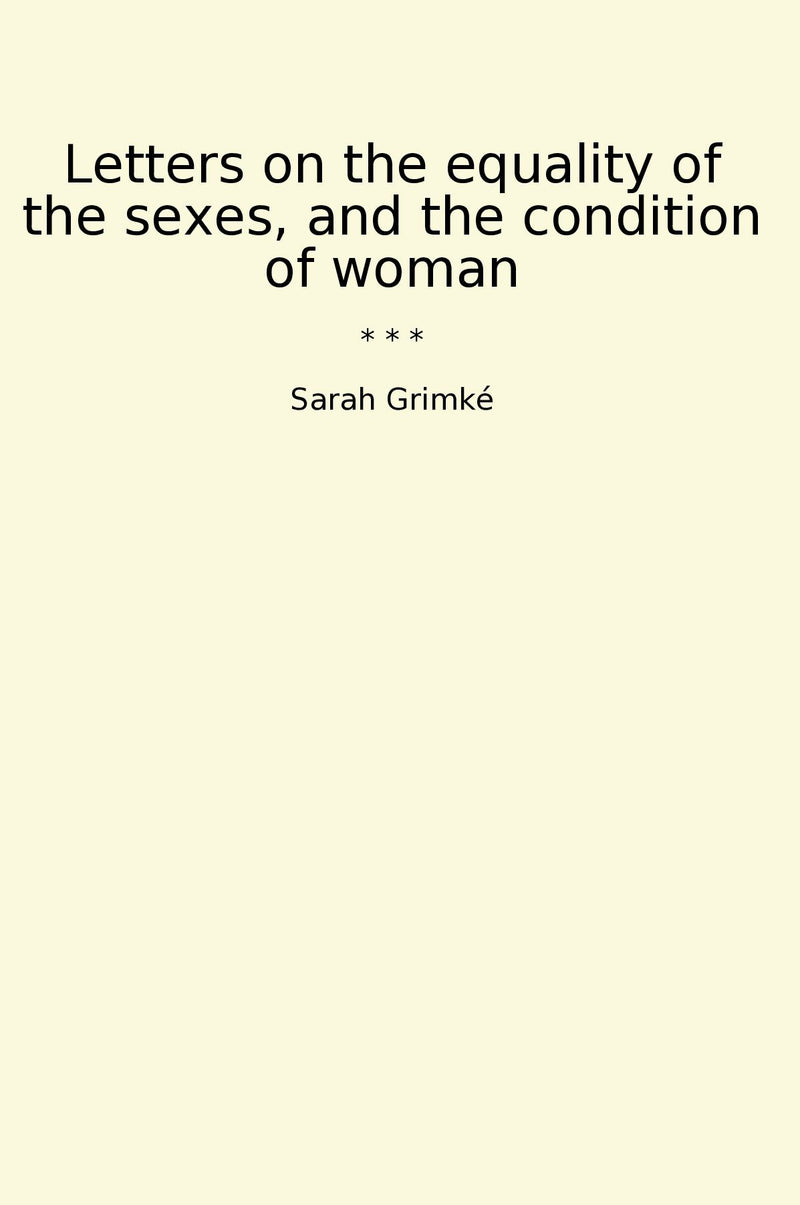 Letters on the equality of the sexes, and the condition of woman