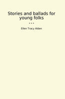 Stories and ballads for young folks