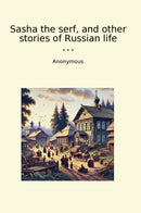 Sasha the serf, and other stories of Russian life