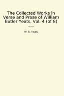 The Collected Works in Verse and Prose of William Butler Yeats, Vol. 4 (of 8)
