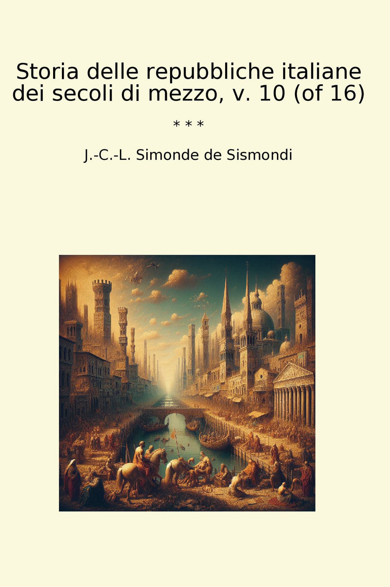 Storia delle repubbliche italiane dei secoli di mezzo, v. 10 (of 16)