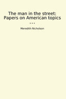 The man in the street: Papers on American topics