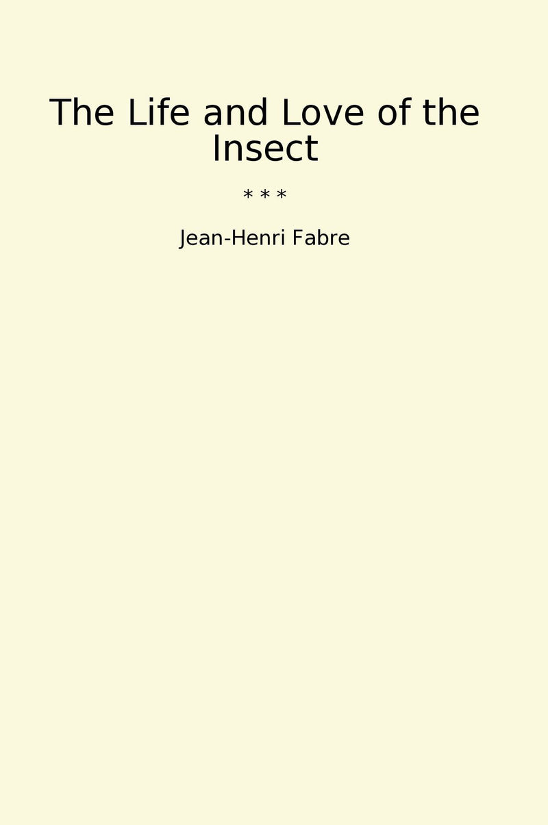 The Life and Love of the Insect