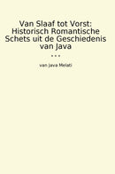 Van Slaaf tot Vorst: Historisch Romantische Schets uit de Geschiedenis van Java
