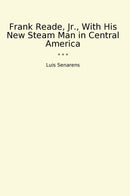 Frank Reade, Jr., With His New Steam Man in Central America
