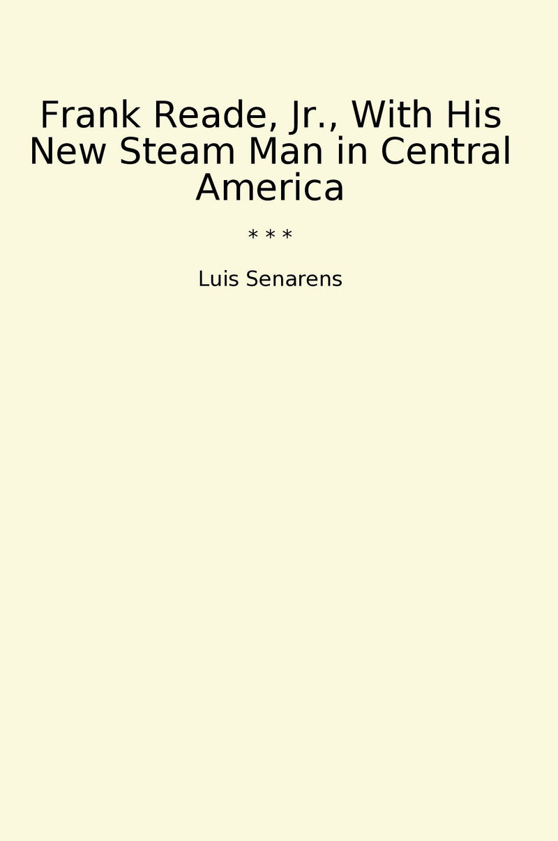Frank Reade, Jr., With His New Steam Man in Central America