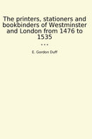 The printers, stationers and bookbinders of Westminster and London from 1476 to 1535