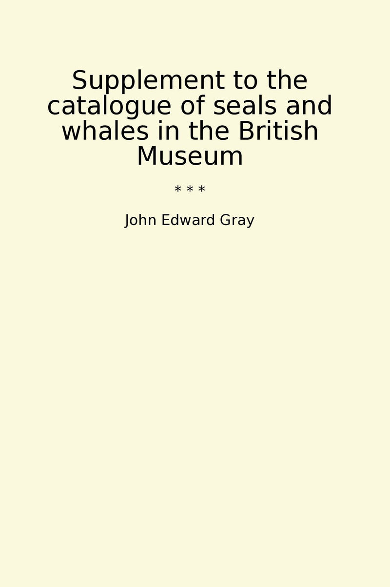 Supplement to the catalogue of seals and whales in the British Museum