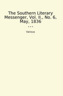 The Southern Literary Messenger, Vol. II., No. 6, May, 1836