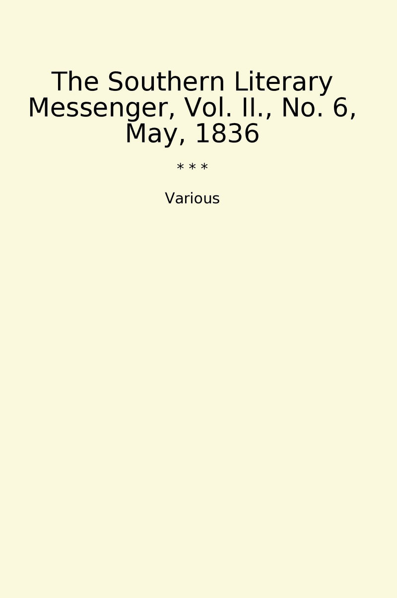 The Southern Literary Messenger, Vol. II., No. 6, May, 1836