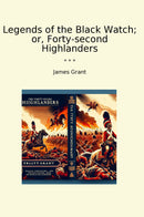 Legends of the Black Watch; or, Forty-second Highlanders