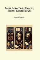 Trois hommes: Pascal, Ibsen, Dostoïevski