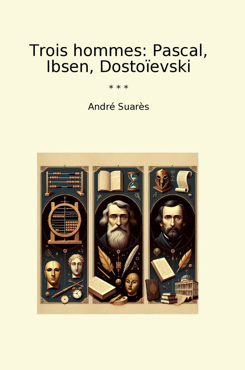 Trois hommes: Pascal, Ibsen, Dostoïevski
