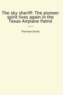 The sky sheriff: The pioneer spirit lives again in the Texas Airplane Patrol