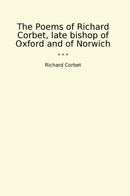 The Poems of Richard Corbet, late bishop of Oxford and of Norwich