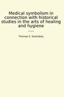 Medical symbolism in connection with historical studies in the arts of healing and hygiene