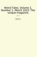 Weird Tales, Volume 1, Number 1, March 1923: The unique magazine