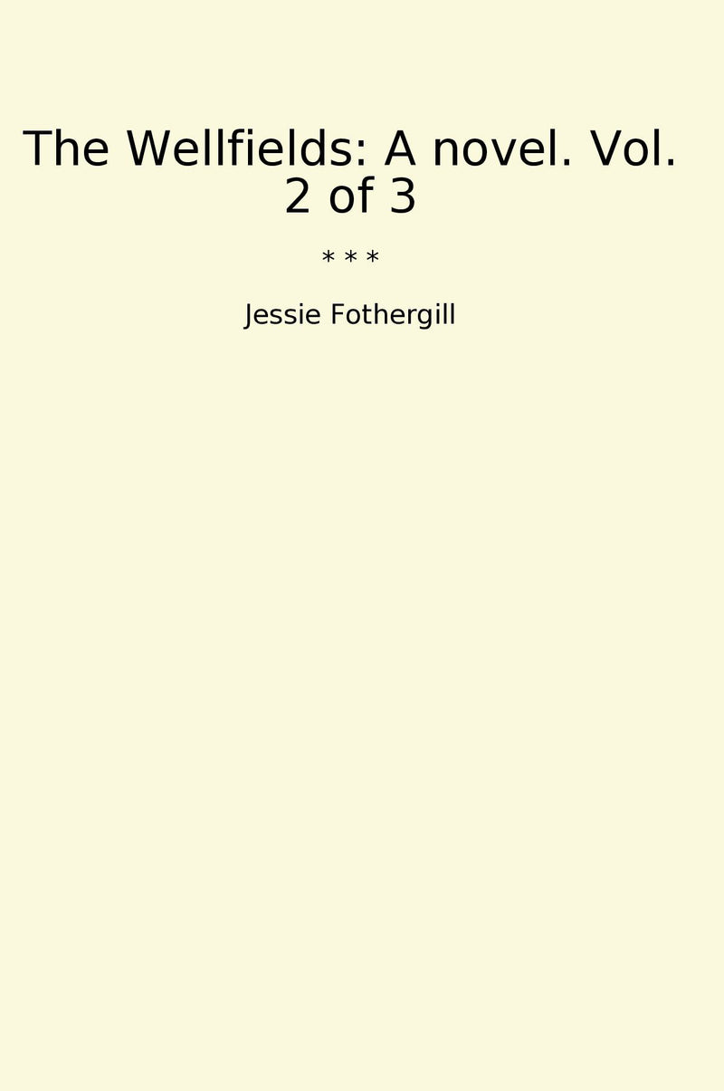 The Wellfields: A novel. Vol. 2 of 3