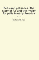 Pelts and palisades: The story of fur and the rivalry for pelts in early America