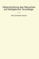 Höherzüchtung des Menschen auf biologischer Grundlage.