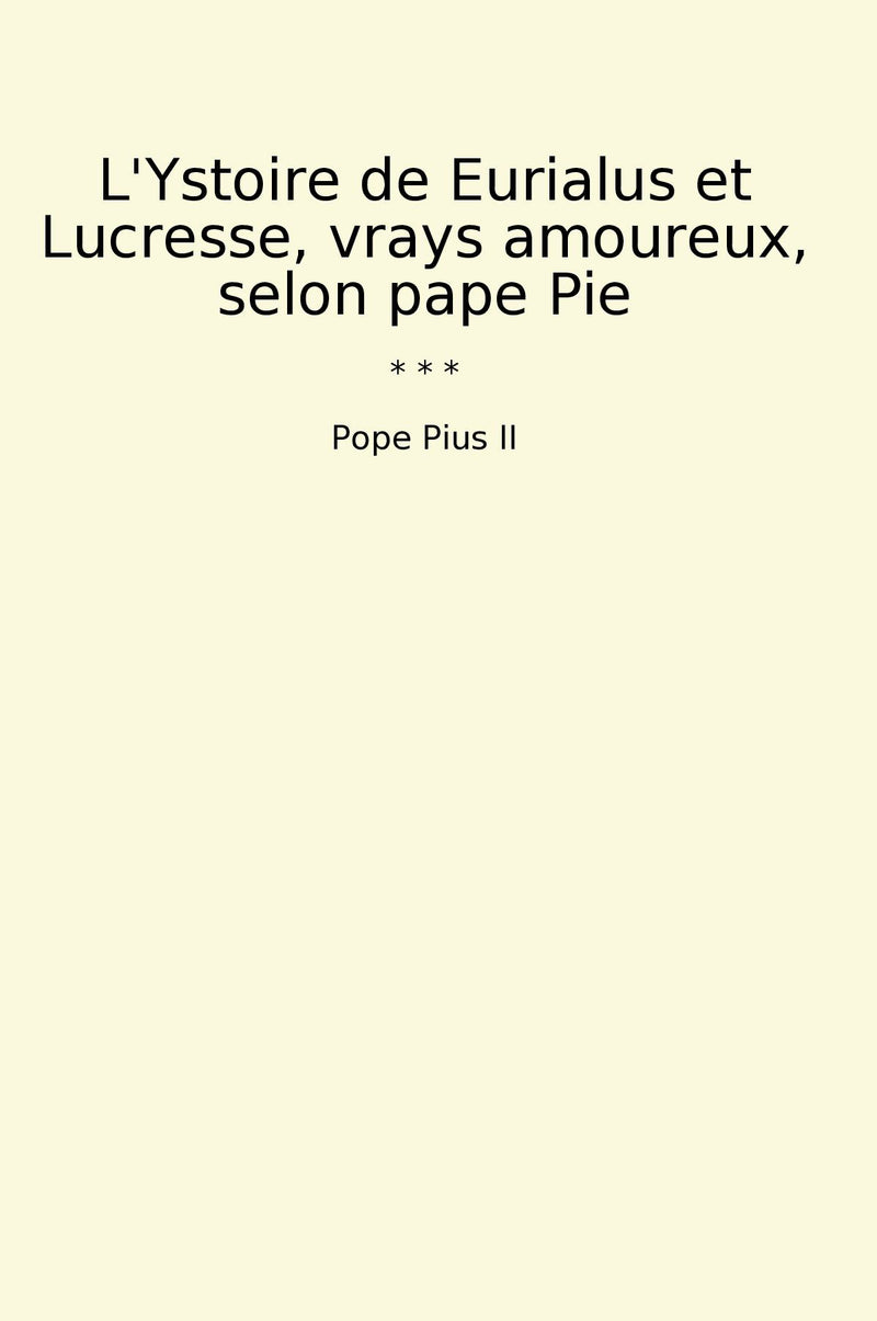 L'Ystoire de Eurialus et Lucresse, vrays amoureux, selon pape Pie