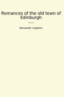 Romances of the old town of Edinburgh