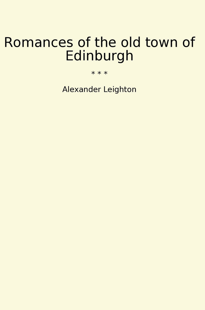 Romances of the old town of Edinburgh