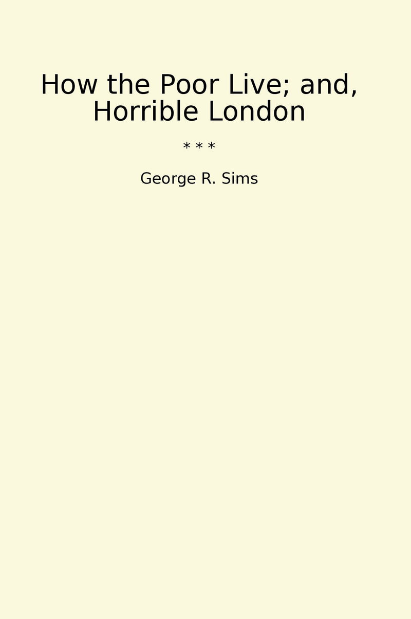 How the Poor Live; and, Horrible London