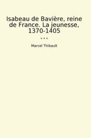 Isabeau de Bavière, reine de France. La jeunesse, 1370-1405
